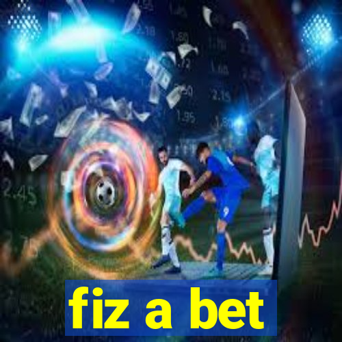 fiz a bet